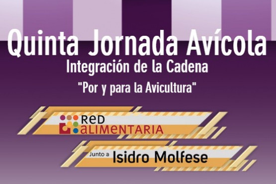 “Integración de la cadena”, protagonista de la Quinta Jornada Avícola Por y Para la Avicultura 